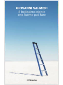 IL BELLISSIMO NIENTE CHE L'UOMO PUO' FARE