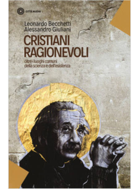 CRISTIANI RAGIONEVOLI. OLTRE I LUOGHI COMUNI DELLA SCIENZA E DELL'ESISTENZA