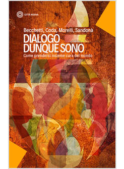 DIALOGO DUNQUE SONO. COME PRENDERSI INSIEME CURA DEL MONDO