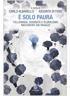 E' SOLO PAURA. TOLLERANZA, DIVERSITA' E PLURALISMO RACCONTATI DAI RAGAZZI