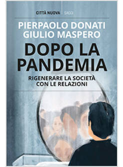 DOPO LA PANDEMIA RIGENERARE LA SOCIETA' CON LE RELAZIONI