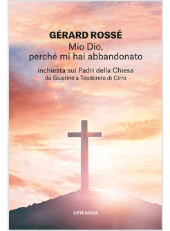 MIO DIO PERCHE' MI HAI ABBANDONATO INCHIESTA SUI PADRI DELLA CHIESA DA GIUSTINO