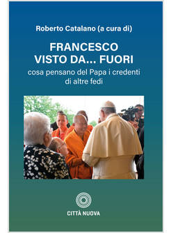 FRANCESCO VISTO DA FUORI COSA PENSANO DEL PAPA I CREDENTI DI ALTRE FEDI