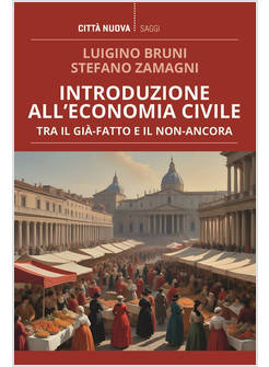 INTRODUZIONE ALL'ECONOMIA CIVILE. TRA IL GIA-FATTO E IL NON-ANCORA