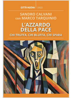 L'AZZARDO DELLA PACE. CHI TRUFFA, CHI BLUFFA, CHI SPARA 