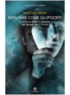 NON FARE COME GLI IPOCRITI. LA LOTTA TRA ESSERE E APPARIRE 