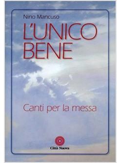 UNICO BENE. CANTI PER LA MESSA (L')