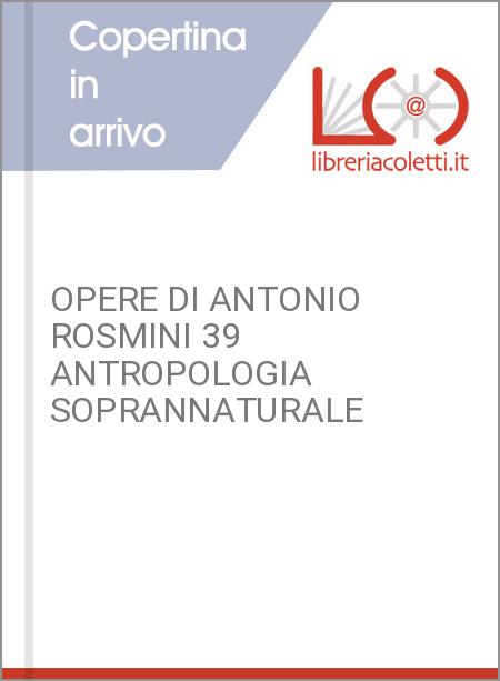 OPERE DI ANTONIO ROSMINI 39 ANTROPOLOGIA SOPRANNATURALE