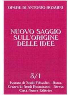 OPERE DI ANTONIO ROSMINI 3 NUOVO SAGGIO SULL'ORIGINE DELLE IDEE