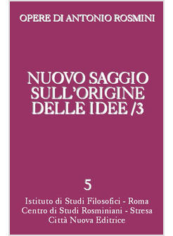OPERE DI ANTONIO ROSMINI 5 NUOVO SAGGIO SULL'ORIGINE DELLE IDEE
