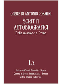 SCRITTI AUTOBIOGRAFICI. DELLA MISSIONE A ROMA. VOL. 1