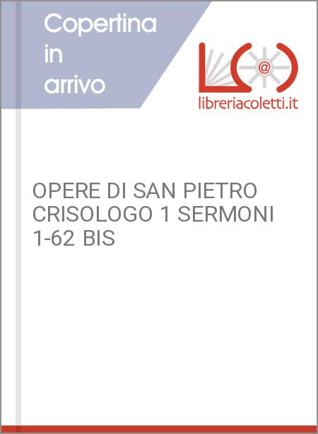 OPERE DI SAN PIETRO CRISOLOGO 1 SERMONI 1-62 BIS