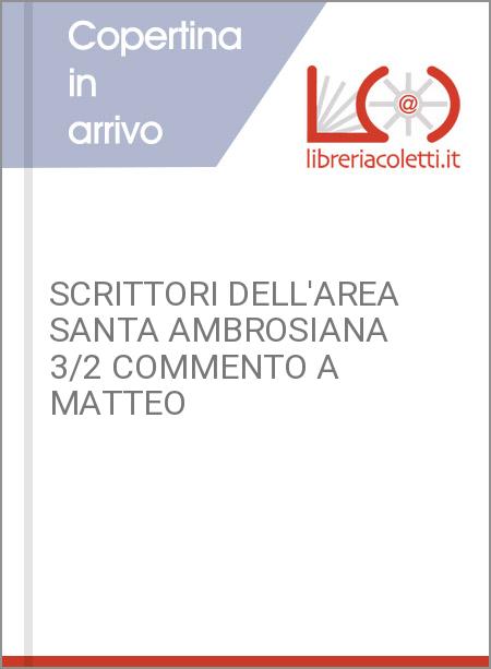 SCRITTORI DELL'AREA SANTA AMBROSIANA 3/2 COMMENTO A MATTEO