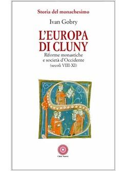 EUROPA DI CLUNY RIFORME MONASTICHE E SOCIETA' D'OCCIDENTE (SECOLI VIII-XI) (L')