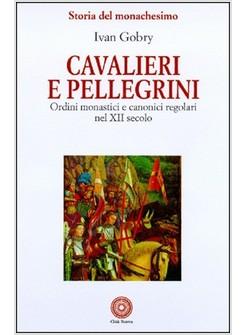 CAVALIERI E PELLEGRINI ORDINI MONASTICI E CANONICI REGOLARI NEL XII SECOLO