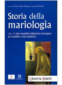 STORIA DELLA MARIOLOGIA 2 DAL MODELLO LETTERARIO EUROPEO AL MODELLO MANUALISTICO