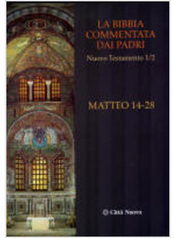 LA BIBBIA COMMENTATA DAI PADRI 1/2 NT MATTEO 14-28 