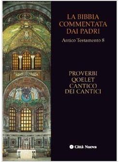 LA BIBBIA COMMENTATA DAI PADRI 8 AT PROVERBI QOELET CANTICO CANTICI