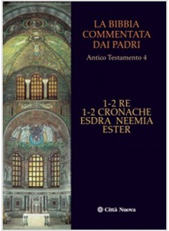 LA BIBBIA COMMENTATA DAI PADRI 4 AT 1-2 RE 1-2 CRONACHE ESDRA NEEMIA ESTER