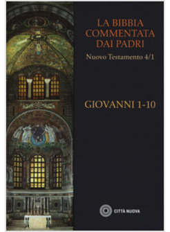 LA BIBBIA COMMENTATA DAI PADRI. NUOVO TESTAMENTO VOL. 4: GIOVANNI 1-10