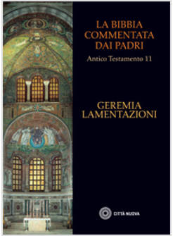 LA BIBBIA COMMENTATA DAI PADRI ANTICO TESTAMENTO 11: GEREMIA. LAMENTAZIONI