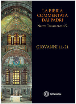 LA BIBBIA COMMENTATA DAI PADRI. NUOVO TESTAMENTO. VOL. 4/2: GIOVANNI 11-21