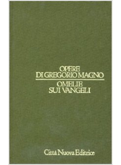 OPERE DI GREGORIO MAGNO OMELIE SUI VANGELI