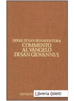 OPERE DI SAN BONAVENTURA 1 COMMENTO AL VANGELO DI SAN GIOVANNI 7/1