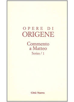 OPERE DI ORIGENE 11/5 COMMENTO A MATTEO SERIES/1