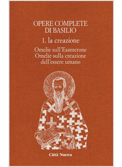 OPERE COMPLETE DI BASILIO VOL. 1 LA CREAZIONE TESTO GRECO A FRONTE