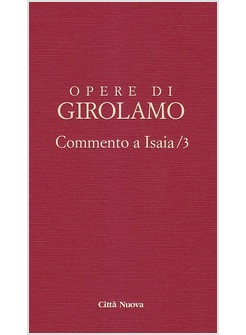 OPERE DI GIROLAMO. VOL. 3: COMMENTO A ISAIA.