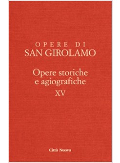 OPERE DI GIROLAMO VOL. 15: OPERE STORICHE E AGIOGRAFICHE.