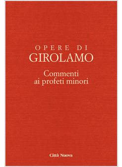 OPERE DI GIROLAMO VOL. 8/3: COMMENTI AI PROFETI MINORI