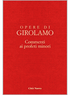 OPERE DI GIROLAMO. VOL. 4: COMMENTO AI PROFETI MINORI