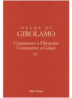 OPERE DI GIROLAMO VOL. 11/1 COMMENTO A FILEMONE-COMMENTO A GALATI