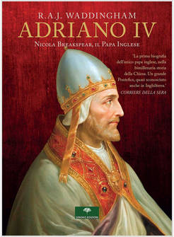 ADRIANO IV NICOLA BREAKSPEAR, IL PAPA INGLESE