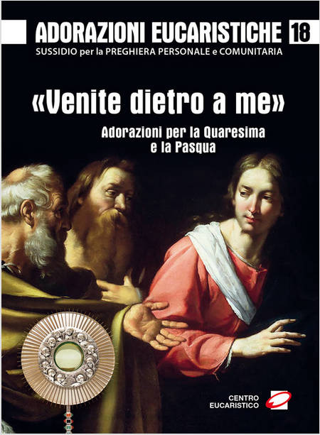 ADORAZIONI EUCARISTICHE 18 VENITE DIETRO A ME PER LA QUARESIMA E LA PASQUA