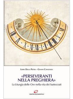 PERSEVERANTI NELLA PREGHIERA LA LITURGIA DELLE ORE NELLA VITA DEI BATTEZZATI
