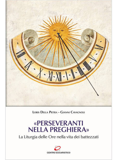 PERSEVERANTI NELLA PREGHIERA LA LITURGIA DELLE ORE NELLA VITA DEI BATTEZZATI