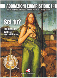 ADORAZIONI EUCARISTICHE SEI TU? CON GIOVANNI BATTISTA VERSO IL NATALE