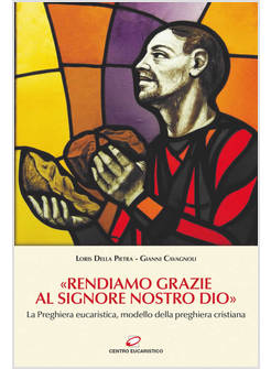 RENDIAMO GRAZIE AL SIGNORE NOSTRO DIO LA PREGHIERA EUCARISTICA