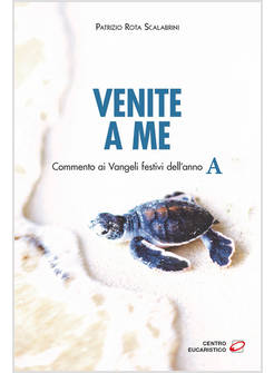 VENITE A ME. COMMENTO AI VANGELI FESTIVI DELL'ANNO A