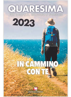 QUARESIMA 2023 IN CAMMINO CON TE. PER RAGAZZI, GIOVANI E FAMIGLIE