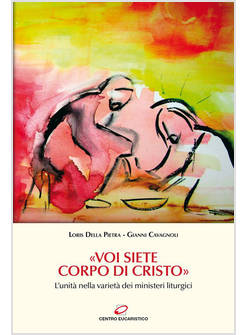 "VOI SIETE CORPO DI CRISTO" L'UNITA' NELLA VARIETA' DEI MINISTERI LITURGICI
