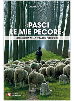 PASCI LE MIE PECORE L'EUCARISTIA NELLA VITA DEL PRESBITERO
