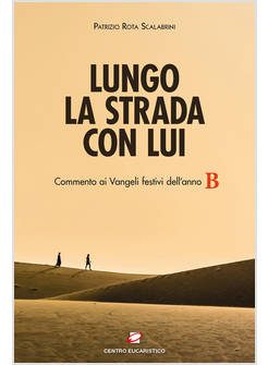 LUNGO LA STRADA CON LUI COMMENTO AI VANGELI FESTIVI DELL'ANNO B