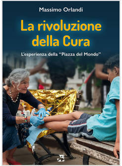 LA RIVOLUZIONE DELLA CURA L'ESPERIENZA DELLA PIAZZA DEL MONDO