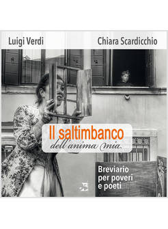 IL SALTIMBANCO DELL'ANIMA MIA BREVIARIO PER POVERI E POETI 