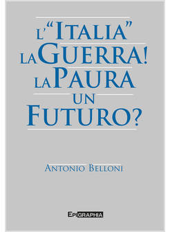 L'ITALIA LA GUERRA! LA PAURA UN FUTURO? 
