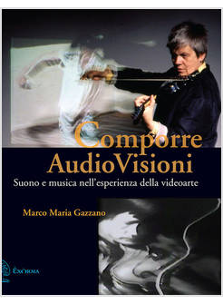 COMPORRE AUDIOVISIONI. SUONO E MUSICA NELL'ESPERIENZA DELLA VIDEOARTE